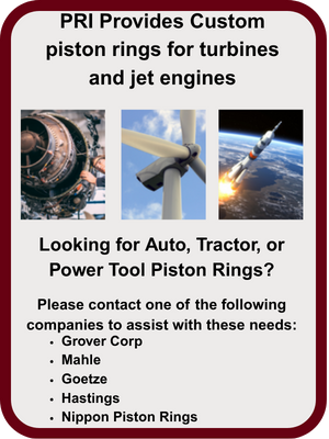 Looking for Auto,Tractor, or power tool piston rings? Pri provides custom rings for turbines and jet engines, please contact grover corp, mahle, or goetze